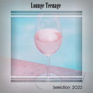 LOUNGE TEENAGE SELECTION 2022 dari Various Artists