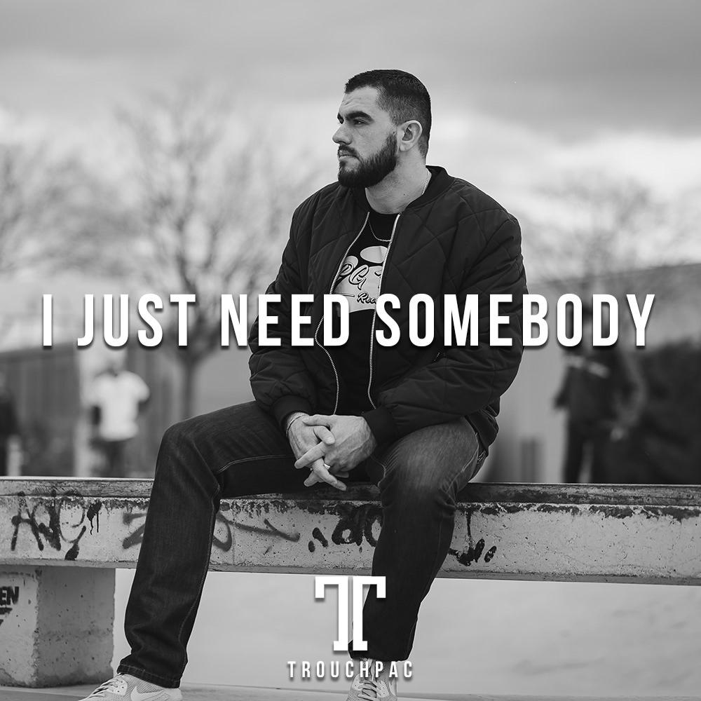 I Just Need Somebody