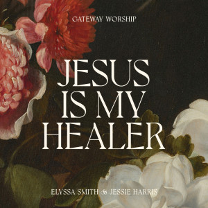 Gateway Worship的專輯Jesus Is My Healer (Live)