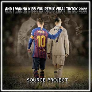 Album and i wanna kiss you reamix viral tiktok 2022 from DJ TANTE