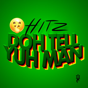 收聽Hitz的Doh Tell Yuh Man歌詞歌曲