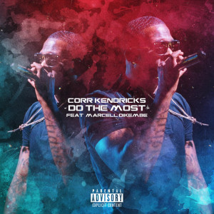 Listen to Do the Most (Explicit) song with lyrics from Corr Kendricks
