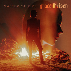 Grace Theisen的專輯Master of Fire (Explicit)