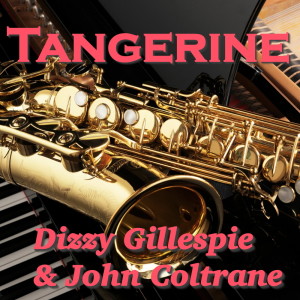 收听Dizzy Gillespie的Tangerine歌词歌曲