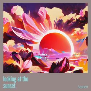 Dengarkan Looking at the Sunset lagu dari Scarlett dengan lirik