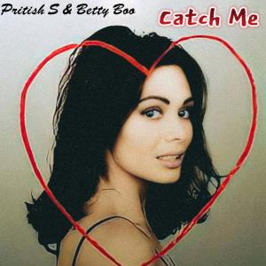 Catch Me (feat. Betty Boo) [Pritish S Remix] dari Betty Boo