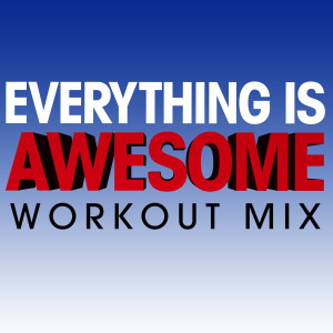 收聽Power Music Workout的Everything Is Awesome (Workout Extended Remix)歌詞歌曲