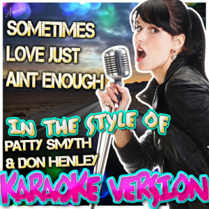 ดาวน์โหลดและฟังเพลง Sometimes Love Just Aint Enough (In the Style of Patty Smyth & Don Henley) [Karaoke Version] (Karaoke Version) พร้อมเนื้อเพลงจาก Ameritz - Karaoke