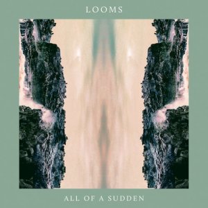 ดาวน์โหลดและฟังเพลง All of a Sudden พร้อมเนื้อเพลงจาก Looms