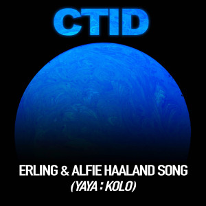 CTID的專輯Erling & Alfie Haaland Song (Yaya : Kolo)