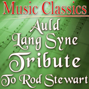 收聽Music Classics的Auld Lang Syne (Tribute to Rod Stewart)歌詞歌曲