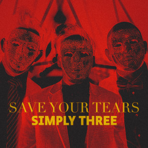 Listen to Save Your Tears song with lyrics from Simply Three