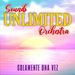 Sounds Unlimited Orchestra的專輯Solamente Una Vez
