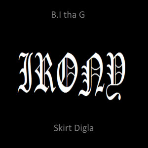 收聽B.I Tha G的Irony歌詞歌曲