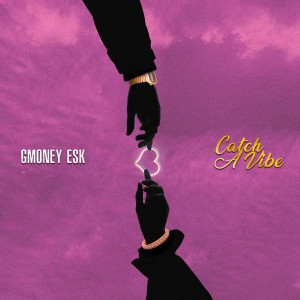 Album Catch a Vibe (Explicit) from Gmoney Esk