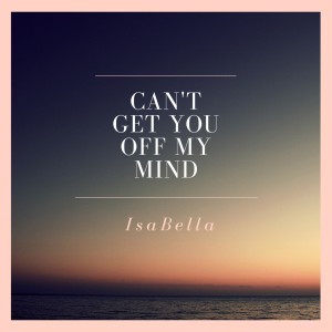 Listen to Can't Get You Off My Mind song with lyrics from Isabella