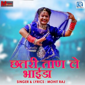 Dengarkan lagu Chhatri Taan Le Bhaida nyanyian Mohit Raj dengan lirik