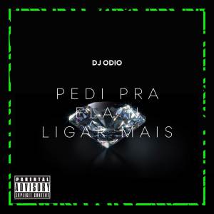 收聽Dj Odio的PEDI PRA ELA N LIGAR MAIS (Explicit)歌詞歌曲