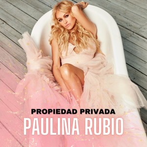 Paulina Rubio的專輯Propiedad Privada (Explicit)