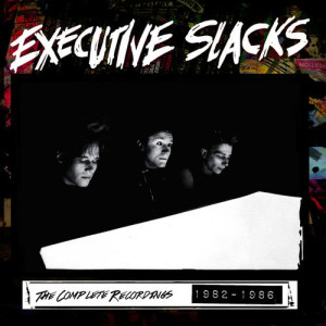 Executive Slacks的專輯The Complete Recordings 1982-1986