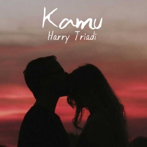 ดาวน์โหลดและฟังเพลง Kamu พร้อมเนื้อเพลงจาก Harry Triadi