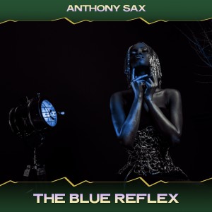 Listen to The Blue Reflex (Fantomatic Mix, 24 Bit Remastered) song with lyrics from Anthony Sax