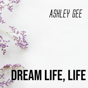 Album Dream Life, Life from Ashley Gee