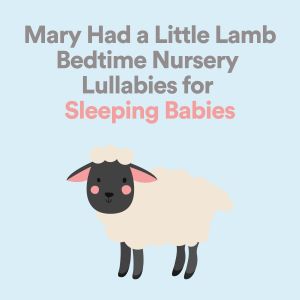 Mary Had a Little Lamb Bedtime Nursery Lullabies for Sleeping Babies dari Relaxing Music Box For Babies