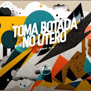 อัลบัม Toma Botada no Útero (Explicit) ศิลปิน Dj Menor Np