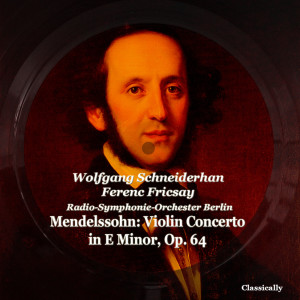 Mendelssohn: Violin Concerto in E Minor, Op. 64 dari Wolfgang Schneiderhan