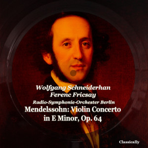 Mendelssohn: Violin Concerto in E Minor, Op. 64