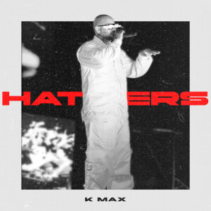 Listen to Haters (Explicit) song with lyrics from K Max