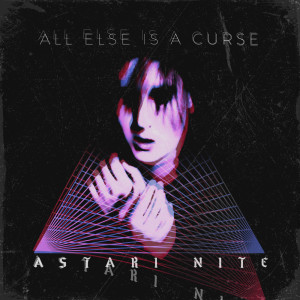 Dengarkan lagu All Else is a Curse nyanyian Astari Nite dengan lirik