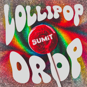 ดาวน์โหลดและฟังเพลง Lollipop Drop (Explicit) พร้อมเนื้อเพลงจาก SUMIT