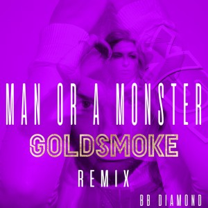 BB Diamond的專輯Man or a Monster (Goldsmoke Remix)