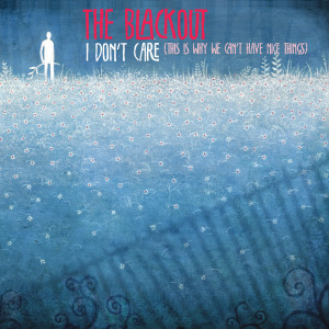 Dengarkan lagu I Don't Care (This Is Why We Can't Have Nice Things) (Detboi Remix) nyanyian The Blackout dengan lirik
