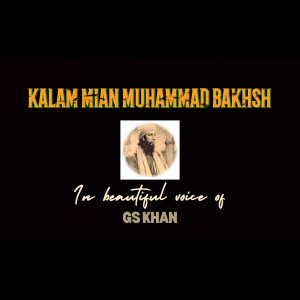 Listen to Kalam Mian Muhammad Bakhsh song with lyrics from Gs Khan