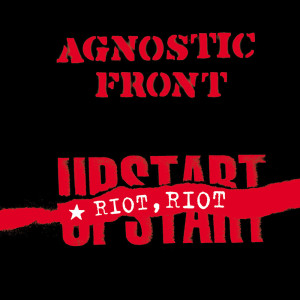 Riot, Riot, Upstart dari Agnostic Front