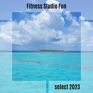 Album Fitness Studio Fun Select 2023 oleh Various