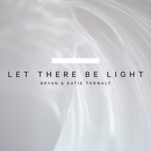 ดาวน์โหลดและฟังเพลง Let There Be Light พร้อมเนื้อเพลงจาก Bryan & Katie Torwalt