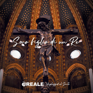 อัลบัม Sono figlio di un Re (Unplugged al Santo) ศิลปิน Reale