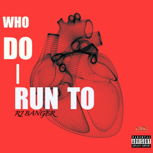 RJ Banger的專輯Who Do I Run To (Explicit)