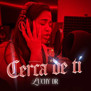 收聽Luchy DR的Cerca De Ti歌詞歌曲
