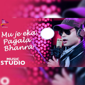 Listen to Mu Je Eka Pagala Bhanra (Original Motion Picture Soundtrack) song with lyrics from Manas Pritam