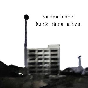 Subculture的專輯back then when