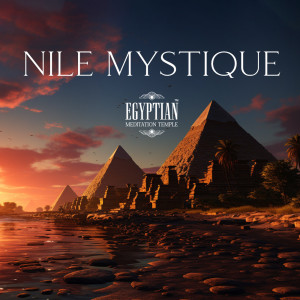 Nile Mystique (Ambient Journeys in the Meditation Temple) dari Egyptian Meditation Temple