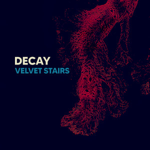 Velvet Stairs的專輯Decay