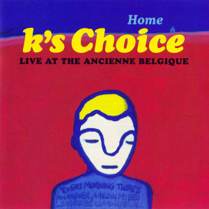 K's Choice的專輯Home (Live at the Ancienne Belgique, 2000)