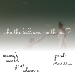 Album Who the Hell Am I With U? oleh Adam E