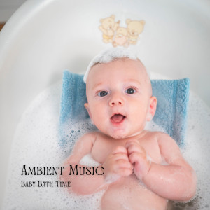 Ambient Music: Baby Bath Time